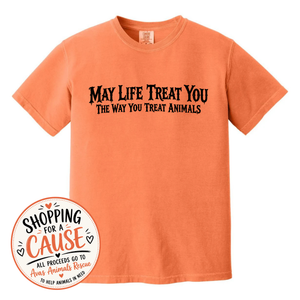 May Life TREAT you, The way you Treat Animals