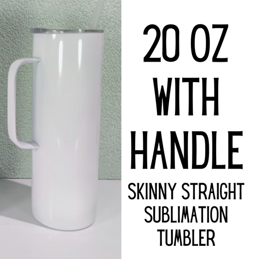 20 Oz with HANDLE Skinny Straight Tumbler